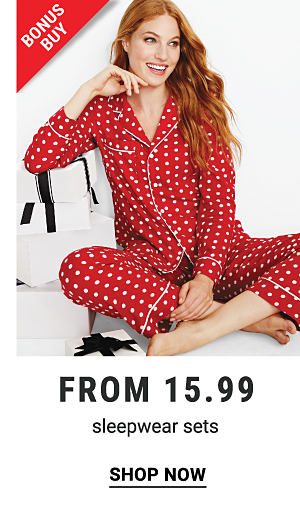 Bonus Buy - Sleepwear sets from $15.99. Shop Now.