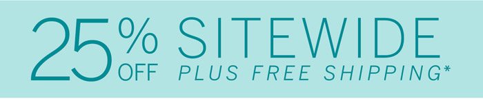25% Off Sitewide Plus Free Shipping