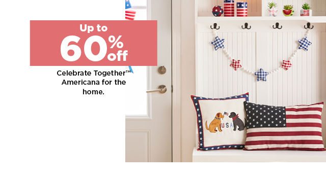 up to 60% off celebrate together americana for the home. shop now.