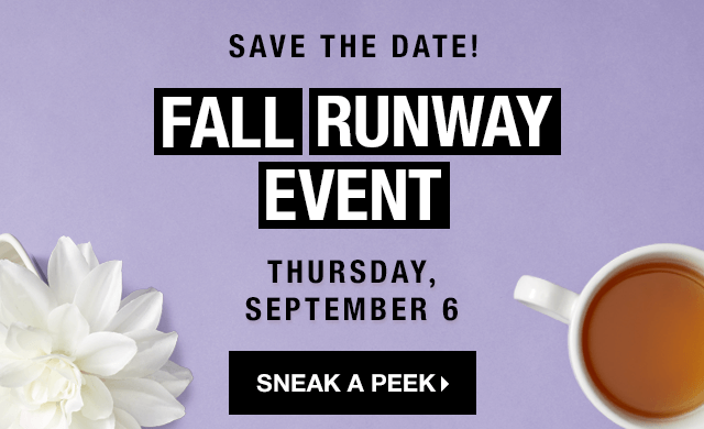 Save the Date! Fall Runway Event: Thursday, September 6 - Sneak a Peek