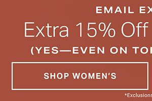 Email Exclusive. Extra 15% Off Your Purchase (Yes - even on top of other sales) Shop Women's