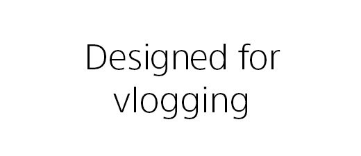 Designed for vlogging