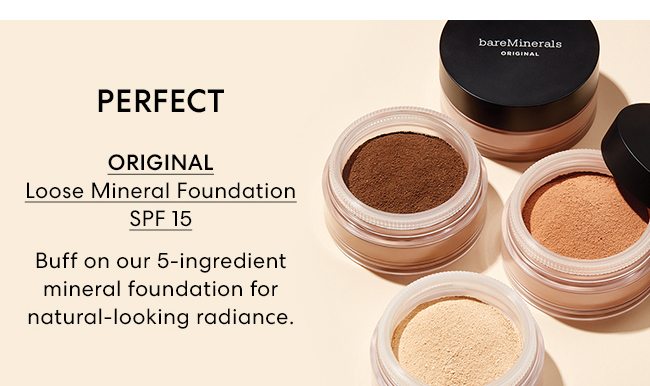 Perfect - ORIGINAL Loose Mineral Foundation SPF 15 - Buff on our 5-ingredient mineral foundation for natural-looking radiance.
