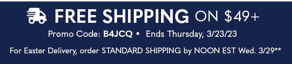 FREE SHIPPING ON $49 PROMO CODE:B4JCQ ENDS THURSDAY, 3/23/23 - FOR EASTER DELIVERY, ORDER STANDARD SHIPPING BY NOON EST WED 3/29