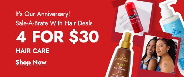 IT'S OUR ANNIVERSARY! SALE-A-BRATE WITH HAIR DEALS 4 FOR $30 HAIR CARE - SHOP NOW