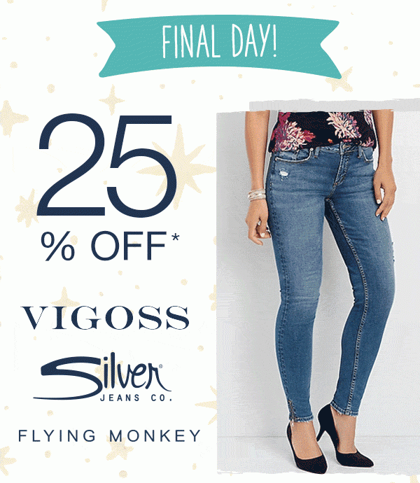 Final day! 25% off* Vigoss, Silver Jeans Co., Flying Monkey.