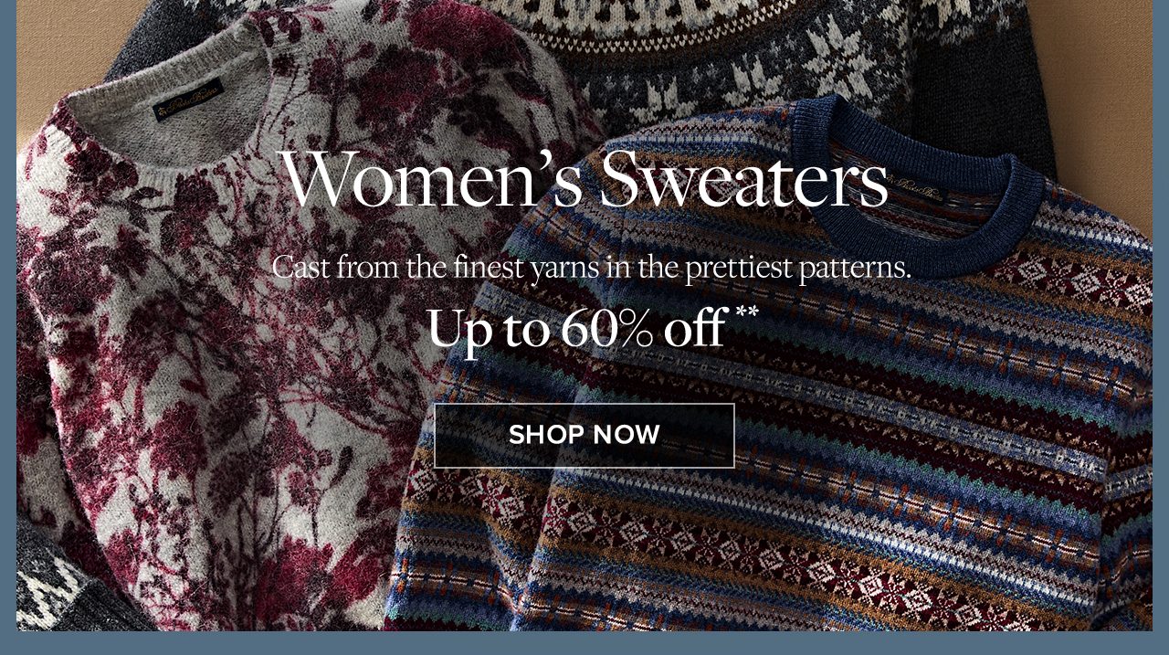 Women's Sweaters Cast from the finest yarns in the prettiest patterns. Up to 60% off Shop Now