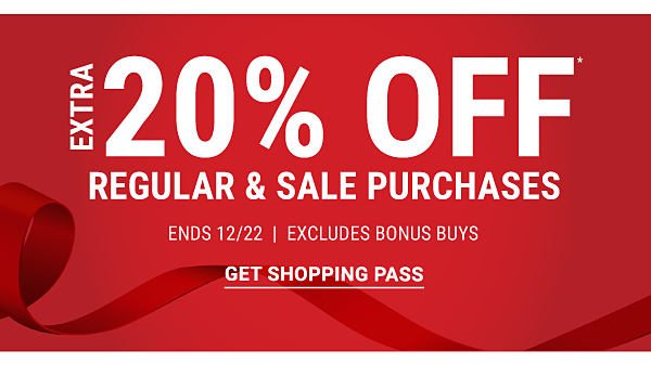 Extra 20% off* regular & sale purchases - Ends 12/22 - Exlcudes Bonus Buys. Get Shopping Pass.