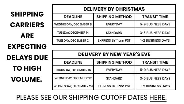 Shipping carriers are expecting delays due to high volume. Please see our shipping cutoff dates here. Bottom Banner