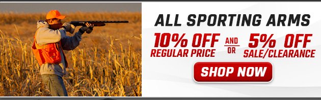 10% off Regular Price and/or 5% off Sale/Clearance All Sporting Arms