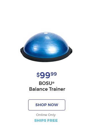 $99.99 BOSU(R) Balance Trainer. shop now