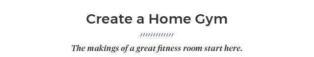 Create a Home Gym The makings of a great fitness room start here.