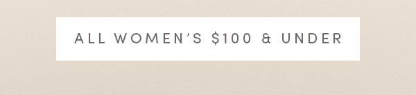 ALL WOMEN'S $100 & UNDER