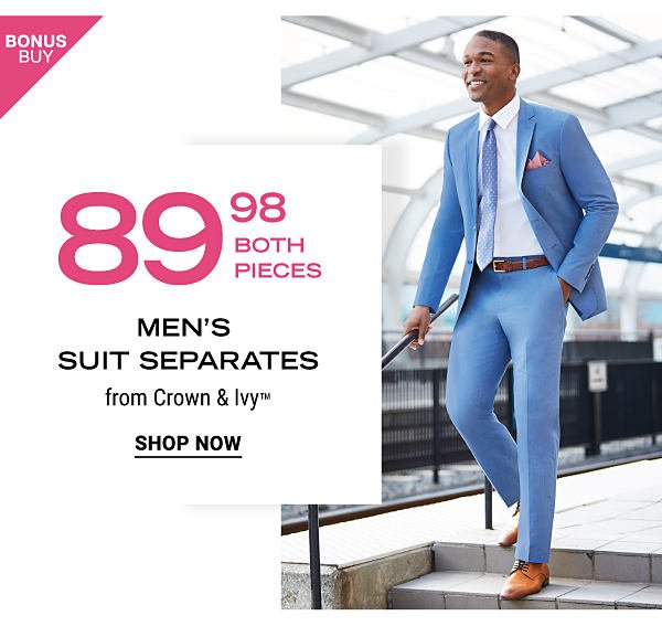 Bonus Buy - 89.98 both pieces - men's suit separates from Crown & Ivyโข. Shop Now.