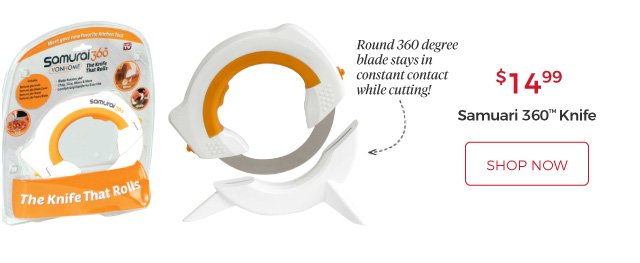 Samuari 360™ Knife | Round 360-degree blade stays in constant contact while cutting! | $14.99 | shop now