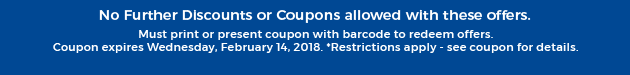 Must print or present coupon with barcode to redeem offers. Coupon Valid In-Store on Wednesday, February 14, 2018. *Restrictions apply - see coupon for details.