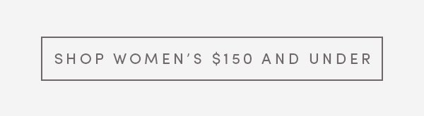 SHOP WOMEN'S $150 AND UNDER