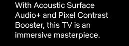 With Acoustic Surface Audio+ and Pixel Contrast Booster, this TV is an immersive masterpiece.