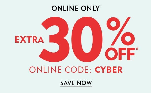 Extra 30% off* CODE: CYBER. Shop Now!