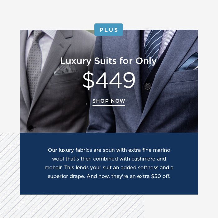 PLUS Luxury suits for only $449