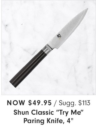 Now $49.95 - Shun Classic “Try Me” Paring Knife, 4”