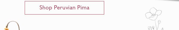 Shop Peruvian Pima