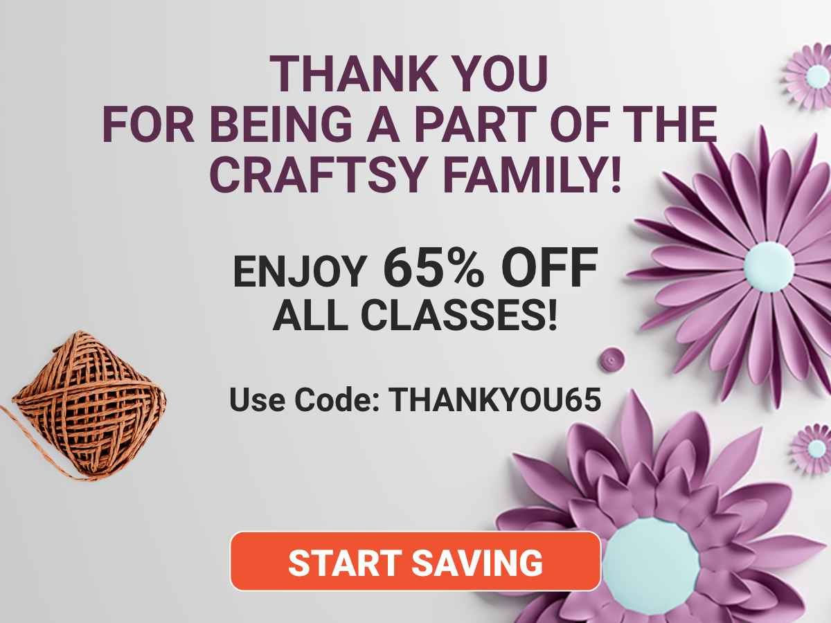 Craftsy Customer Appreciation Sale! Enjoy 65% Off All Classes Use Code: THANKYOU65