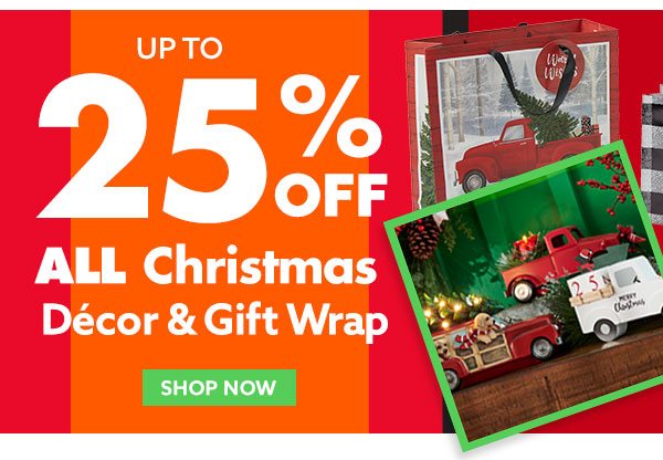Up To 25% OFF All Christmas Decor & Gift Wrap