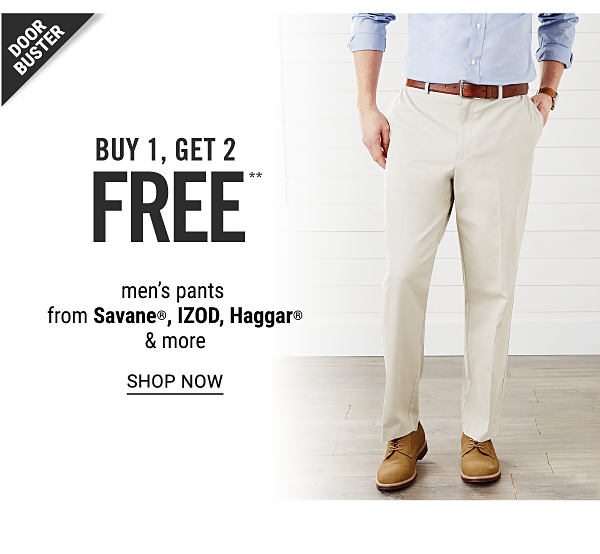 Doorbuster - Buy 1, get 2 FREE** men's pants from Savane, IZOD, Haggar & more. Shop Now.