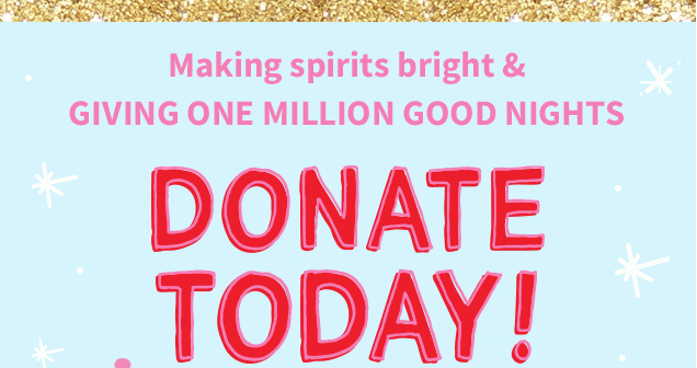 Making spirits bright & GIVING ONE MILLION GOOD NIGHTS | DONATE TODAY!