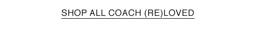 SHOP ALL COACH (RE)LOVED