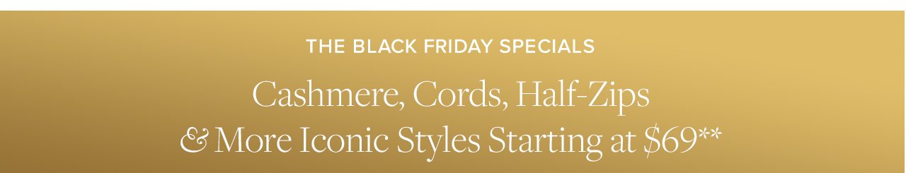 The Black Friday Specials Cashmere, Cords, Half-Zips and More Iconic Styles Starting at $69