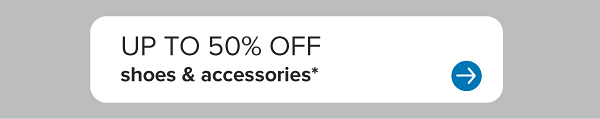 Up to 50% off shoes and accessories.