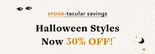 Shop 50% OFF* select styles.