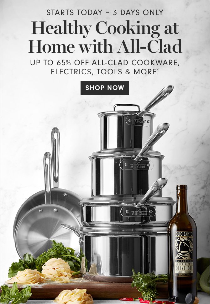 Healthy Cooking at Home with All-Clad - UP TO 65% OFF ALL-CLAD COOKWARE, ELECTRICS, TOOLS & MORE* - SHOP NOW