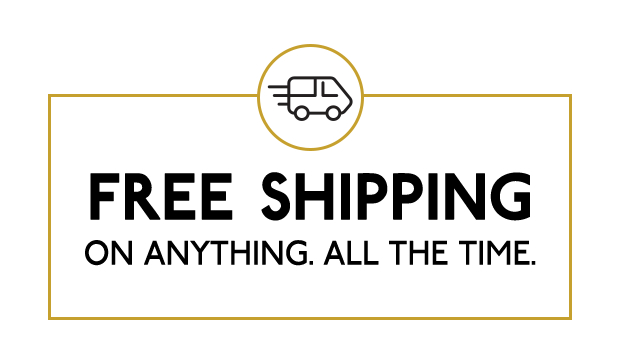 FREE SHIPPING ON ANYTHING. ALL THE TIME.