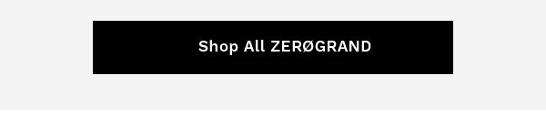 SHOP ALL ZEROGRAND