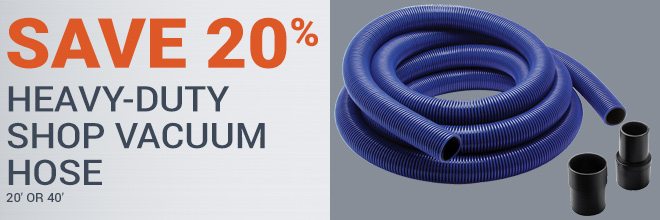 Save 20% on the Heavy-Duty Shop Vacuum Hose 20' or 40'