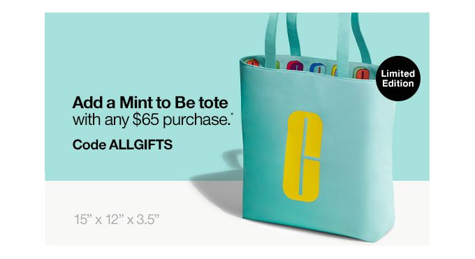 Add a Mint to Be tote With any $65 purchase Code ALLGIFTS Limited Edition