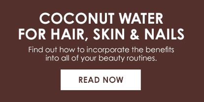 COCONUT WATER FOR HAIR, SKIN & NAILS - Find out how to incorporate the benefits into all of your beauty routines. - READ NOW