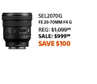 SEL2070G | FE 20-70mm F4 G | Reg: 1,099.99 SALE: 999.99 Save $100