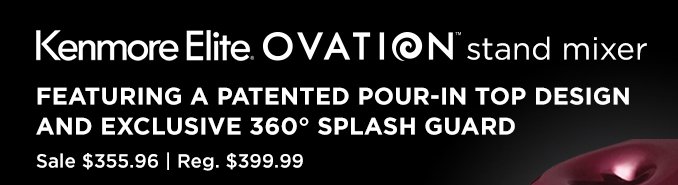 Kenmore Elite® OVATION™ stand mixer | FEATURING A PATENTED POUR-IN TOP DESIGN AND EXCLUSIVE 360° SPLASH GUARD Sale $355.96 | Reg. $399.99