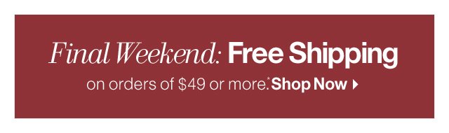 Final Weekend: Free Shipping