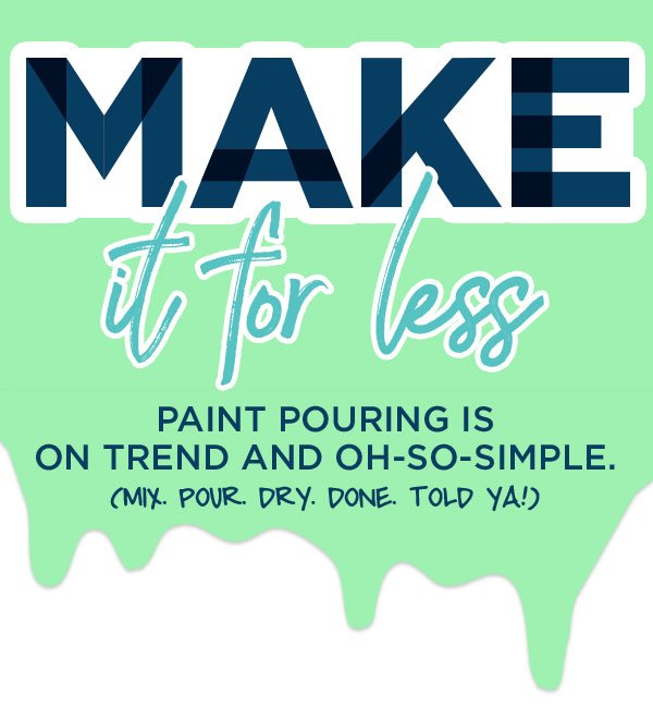 MAKE it for Less: Paint Pouring