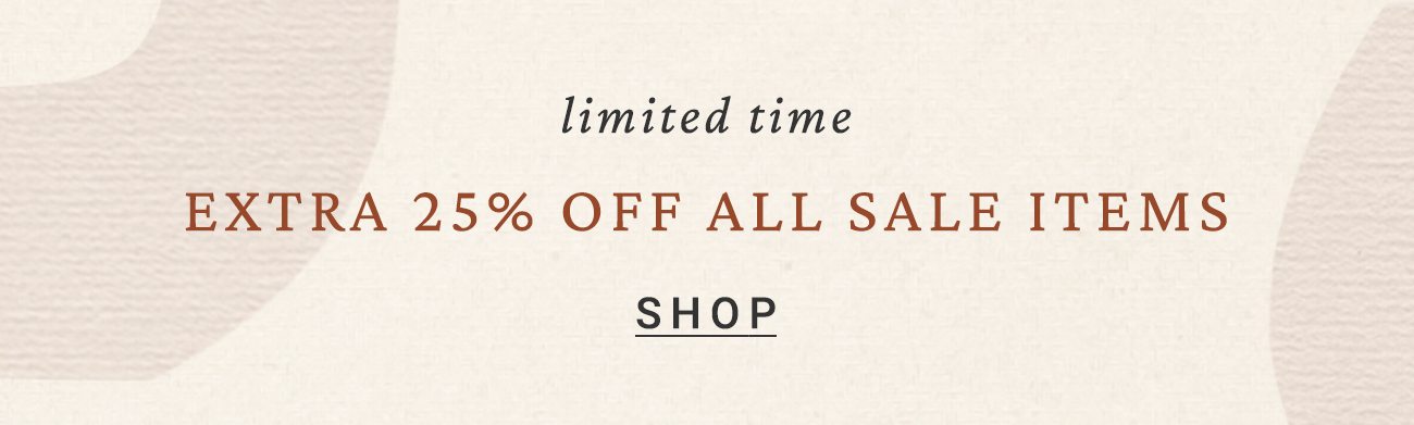 limited time extra 25% off all sale items. shop.