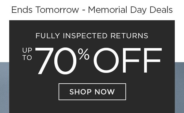 Ends Tomorrow - Memorial Day Deals - Fully Inspected Returns - Up To 70% Off - Shop Now