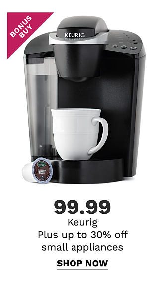 Bonus Buy - $99.99 Keurig - plus up to 30% off small appliances. Shop Now.