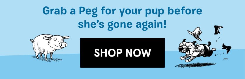Grab a Peg for your pup before she's gone again!