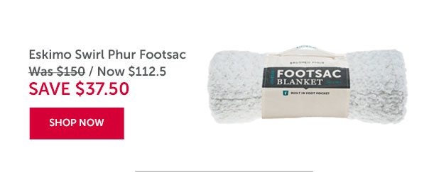 Eskimo Swirl Phur Footsac | SAVE $37.50 | SHOP NOW >>