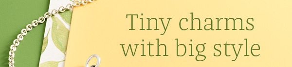 Tiny charms with big style